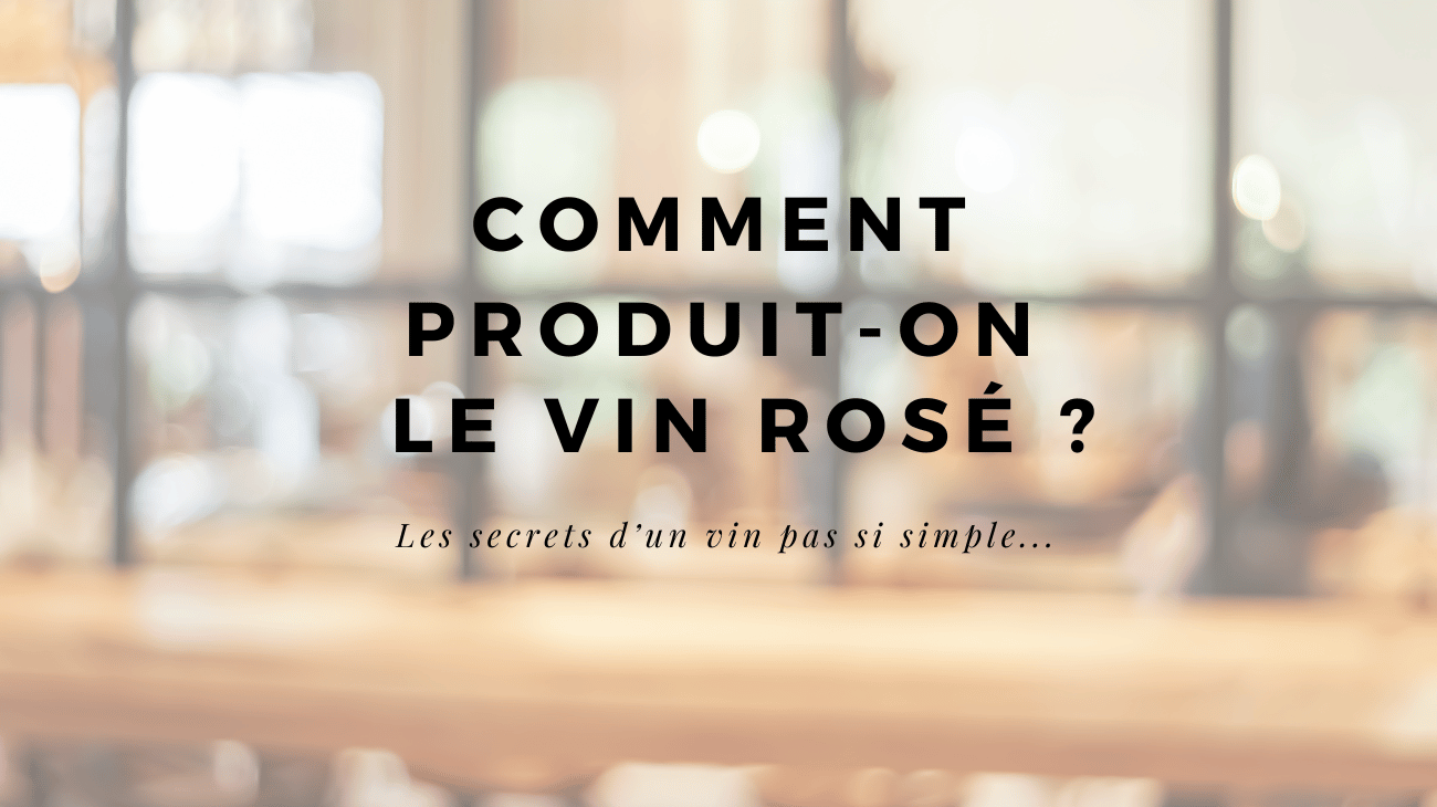 Comment produit-on le vin rosé ? Les secrets d’un vin pas si simple
