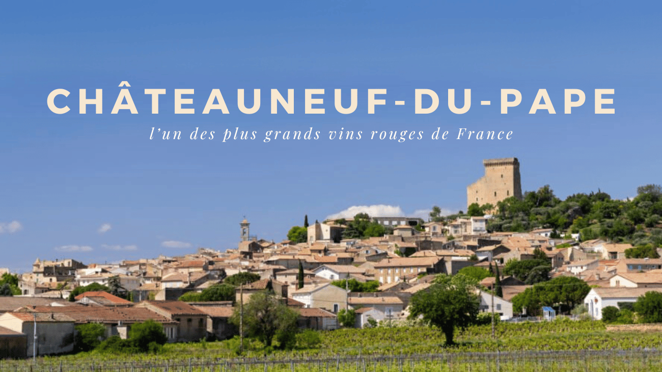 Pourquoi Châteauneuf-du-Pape est l'un des plus grands vins rouges de France
